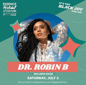 Dr. Robin B. To Speak At The 2022 ESSENCE Festival Of Culture™ In New ...