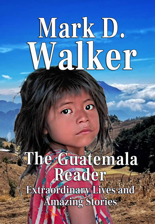 Award-winning Travel Writer Mark D. Walker Announces No Charge Download Of His Bestselling Travel E-Book, The Guatemala Reader