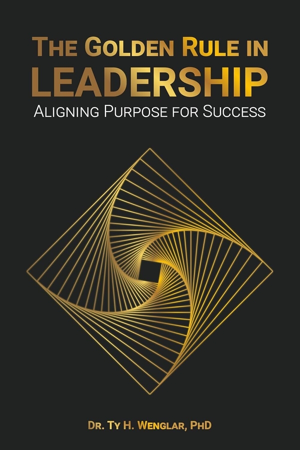 Dr. Ty H. Wenglar Launches Groundbreaking Leadership Series: Golden Principles of Leadership – A Blueprint for Ethical, Purpose-Driven Success