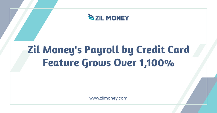 Zil Money’s Payroll by Credit Card Feature Grows Over 1,100%