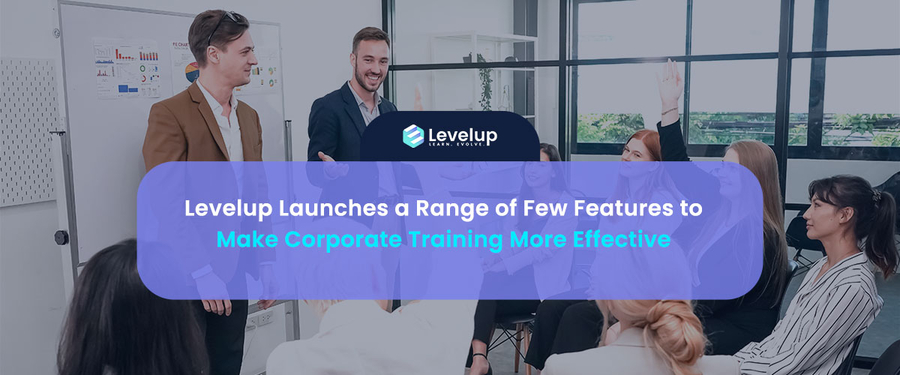 Levelup Launches a Range of Few Features to Make Corporate Training More Effective